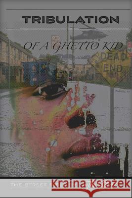 Tribulation Of A Ghetto Kid: The Street Bible The Ghost 9781099470554 Independently Published