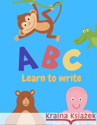 Learn to write: Letter Tracing Practice, Workbook for Writing, Lear to write the Alphabet Writing Book 9781099473142 Independently Published