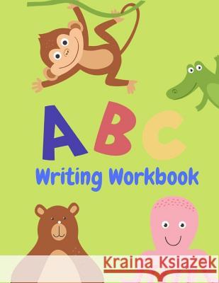Writing Workbook: Letter Tracing Practice, Workbook for Writing, Lear to write the Alphabet Writing Book 9781099473180 Independently Published