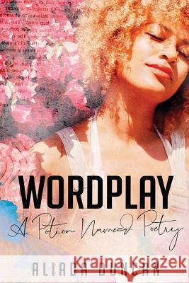 Wordplay: A Potion Named Poetry Aliada Duncan 9781099480164 Independently Published