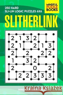 Slitherlink: 250 Hard Sli-Lin Logic Puzzles 6x6 Mindful Puzzle Book 9781099486920