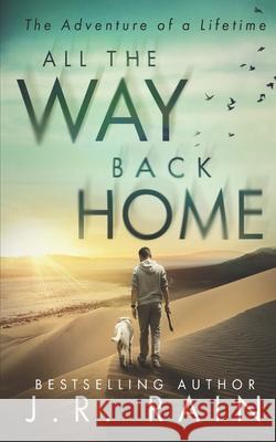 All the Way Back Home J. R. Rain 9781099489044 Independently Published