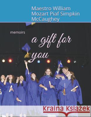 A gift for you: memoirs Maestro William Mozar Simpki 9781099492549 Independently Published