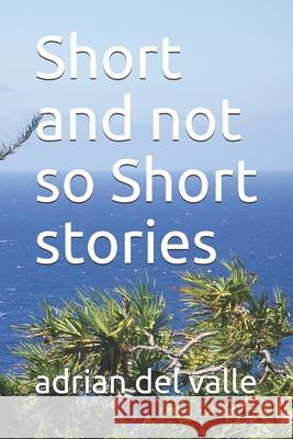 Short and Not So Short Stories Adrian De 9781099493102 Independently Published