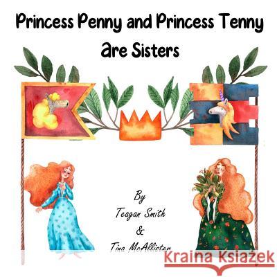 Princess Penny and Princess Tenny Are Sisters Tina McAllister Beyond the Pen LLC Teagan Smith 9781099507243 Independently Published