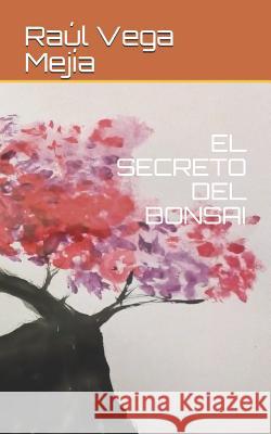El Secreto del Bonsai Raul Veg 9781099522963 Independently Published