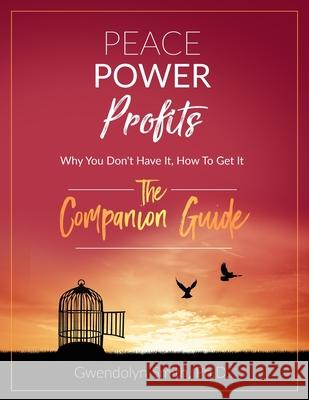 Peace Power Profits: Why You Don't Have It, How To Get It: The Companion Guide Gwendolyn Smith 9781099530814 Independently Published