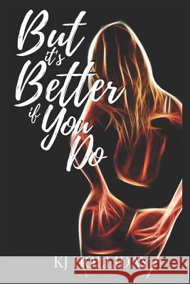 But It's Better If You Do Kj Holliday 9781099531408 Independently Published