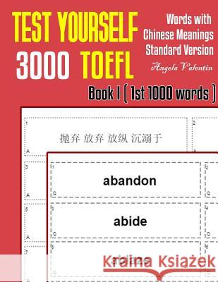 Test Yourself 3000 TOEFL Words with Chinese Meanings Standard Version Book I (1st 1000 words): Practice TOEFL vocabulary for ETS TOEFL IBT official te Angela Valentin 9781099556906