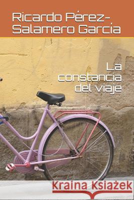 La constancia del viaje Ricardo Perez Garcia 9781099557750 Independently Published