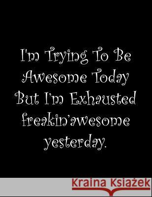 I'm Trying To Be Awesome Today But I'm Exhausted freakin'awesome yesterday: Line Notebook Handwriting Practice Paper Workbook Tome Ryder 9781099562983 Independently Published