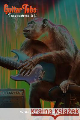 Guitar Tabs Even a Monkey Can Do It! - Write Your Own Tablature Lucy Brownie 9781099566233 Independently Published