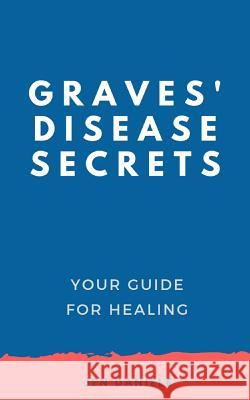 Graves' Disease Secrets: Your Guide for Healing Jennifer Daniele 9781099581755 Independently Published