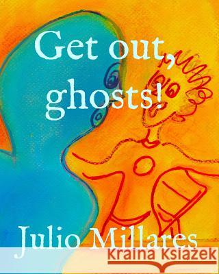 Get out, ghosts! Julio Millares 9781099584800