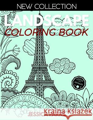 Landscape Coloring Book: Stress Relieving Landscape Designs For Anger Release, Adult Relaxation And Meditation Jessica Parks 9781099587801 Independently Published