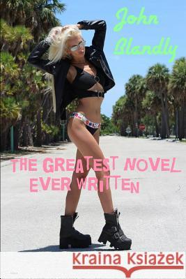 The Greatest Novel Ever Written John Blandly 9781099589669 Independently Published