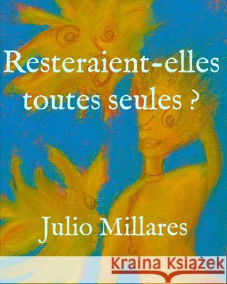 Resteraient-elles toutes seules ? Julio Millares 9781099593789 Independently Published