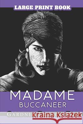 Madame Buccaneer: Large Print Kurt Brugel Kurt Brugel Gardner Francis Fox 9781099601125