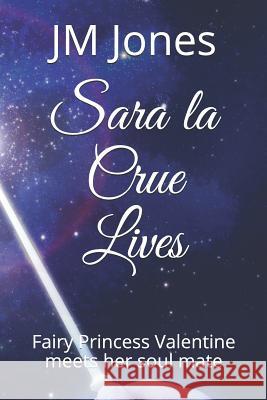 Sara la Crue Lives: Fairy Princess Valentine meets her soul mate Jm Jones 9781099603747 Independently Published