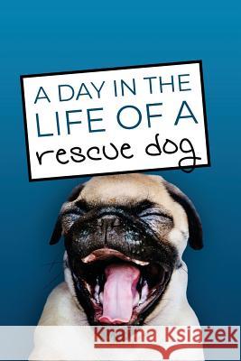 A Day in the Life of a Rescue Dog Archie B. Nabb 9781099609626 Independently Published