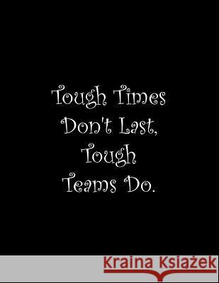 Tough Times Don't Last, Tough Teams Do: Line Notebook Handwriting Practice Paper Workbook Tome Ryder 9781099609633 Independently Published
