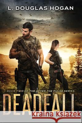 Deadfall: A Post-Apocalyptic Tale of Human Survival L. Douglas Hogan 9781099611384 Independently Published