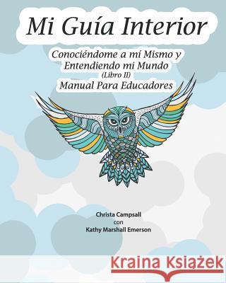 Mi Guía Interior: (Libro II), Manual Para Educadores (Translated from My Guide Inside) Christa Campsall, Kathy Marshall Emerson, Mar Martinez de Saavedra Álvarez 9781099614781