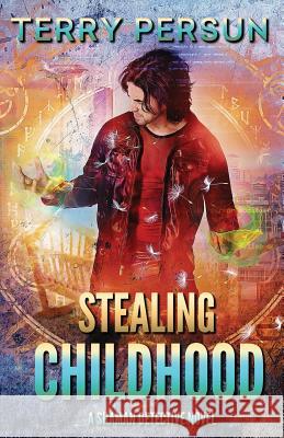 Stealing Childhood: a Shaman Detective novel Terry Persun 9781099615191 Independently Published