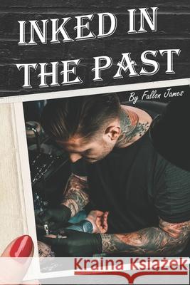 Inked In The Past Fallon James 9781099622755 Independently Published