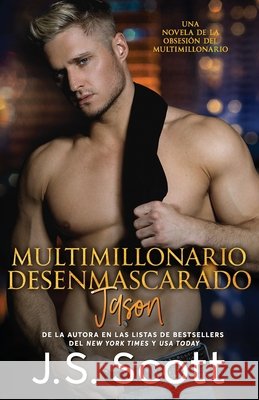 Multimillonario Desenmascarado Jason: La Obsesión del Multimillonario Rodriguez, Marta Molina, Scott, J. S. 9781099629532