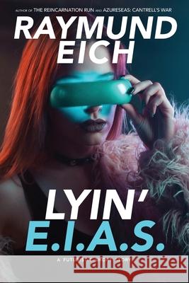 Lyin' EIAS Raymund Eich 9781099635298 Independently Published