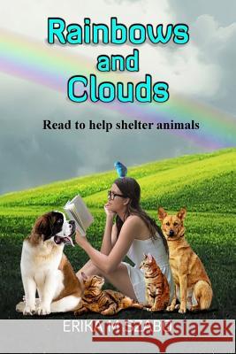 Rainbows and Clouds: Read to Help Shelter Animals Tricia Drammeh Erika M. Szabo 9781099639500 Independently Published