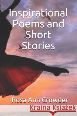 Inspirational Poems and Short Stories: Rosa's Concepts Rosa Ann Crowder 9781099641480