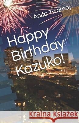 Happy Birthday Kazuko! Anita Twomey 9781099641718