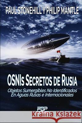 OSNIs SECRETOS DE RUSIA: Objetos sumergibles no identificados en aguas rusas e internacionales Philip Mantle Paul Stonehill 9781099643033