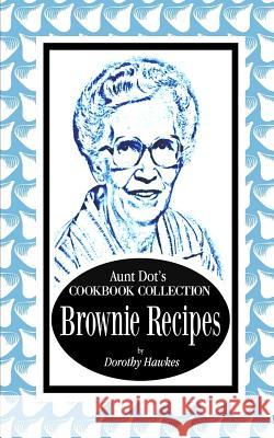 Aunt Dot's Cookbook Collection Brownie Recipes Dorothy Hawkes 9781099644580 Independently Published