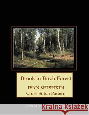 Brook in Birch Forest: Ivan Shishkin Cross Stitch Pattern Kathleen George Cross Stitch Collectibles 9781099650253 Independently Published