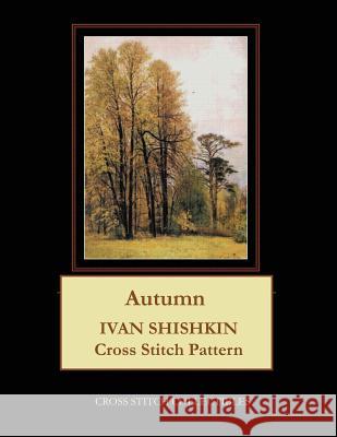 Autumn: Ivan Shishkin Cross Stitch Pattern Kathleen George Cross Stitch Collectibles 9781099651670 Independently Published