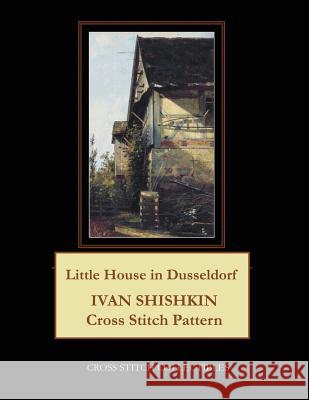 Little House in Dusseldorf: Ivan Shishkin Cross Stitch Pattern Kathleen George Cross Stitch Collectibles 9781099654329 Independently Published