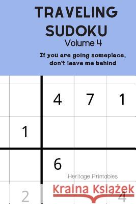 Traveling Sudoku Volume 4: If you are going someplace, don't leave me behind. Heritage Printables 9781099657092