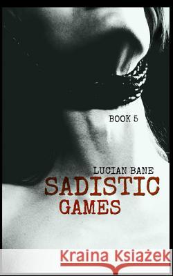 Sadistic Games: Book 5 & 6 Lucian Bane 9781099658976 Independently Published