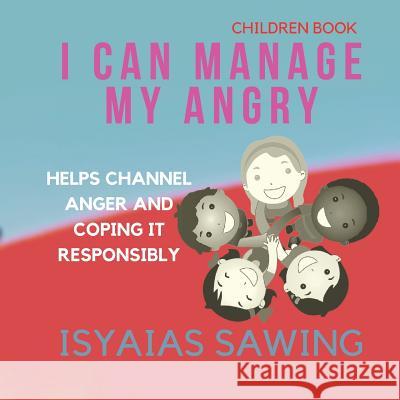 I Can Manage My Angry: Helps Channel Anger and Coping It Responsibly Isyaias Sawing 9781099666629 Independently Published