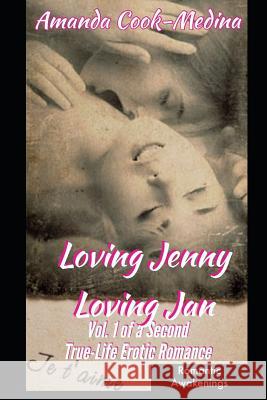 Loving Jenny Loving Jan (Vol 1): A Second True Life Erotic Romance Amanda Cook-Medina 9781099675461