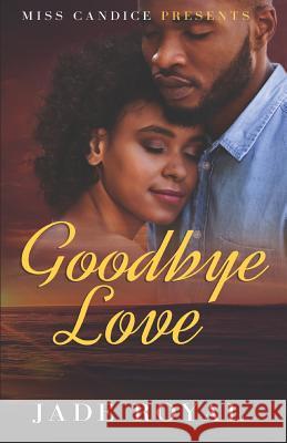 Goodbye Love Jade Royal 9781099676109 Independently Published