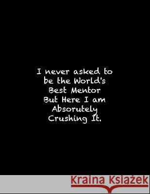 I never asked to be the World's Best Mentor: Line Notebook Handwriting Practice Paper Workbook Tome Ryder 9781099691560 Independently Published