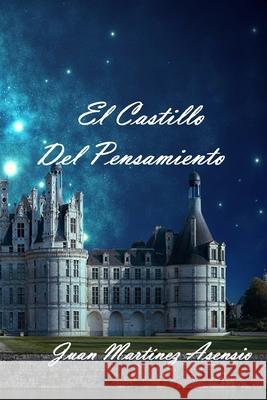 El Castillo del Pensamiento Juan Martine 9781099696589 Independently Published