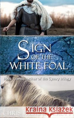 Sign of the White Foal Chris Thorndycroft 9781099698132 Independently Published