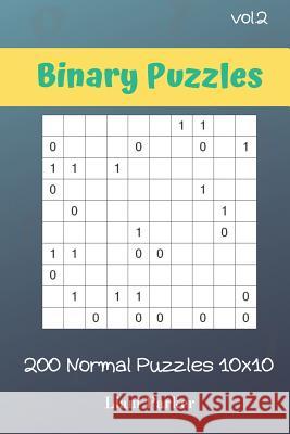 Binary Puzzles - 200 Normal Puzzles 10x10 vol.2 Liam Parker 9781099698446 Independently Published