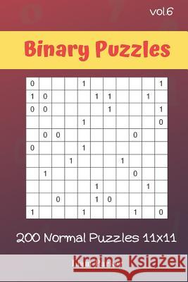 Binary Puzzles - 200 Normal Puzzles 11x11 vol.6 Liam Parker 9781099702631 Independently Published