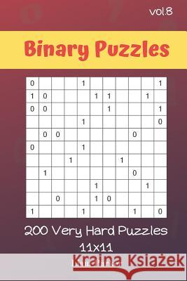 Binary Puzzles - 200 Very Hard Puzzles 11x11 vol.8 Liam Parker 9781099702778 Independently Published